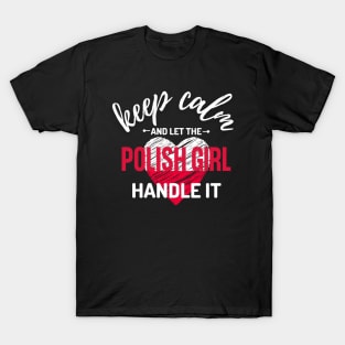 Keep Calm and Let the Polish Girl Handle It funny gift idea for Polish Friend T-Shirt